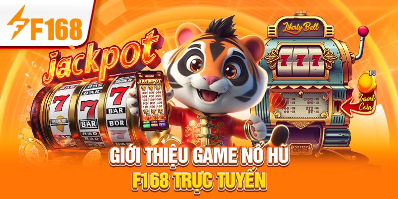 Giới thiệu game nổ hũ F168 trực tuyến