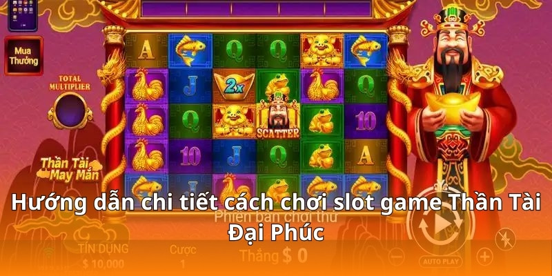 Hướng dẫn chi tiết cách chơi slot game Thần Tài Đại Phúc